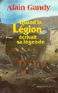 Livrenpoche : Quand la légion écrivait sa légende - Alain Gandy - Livre