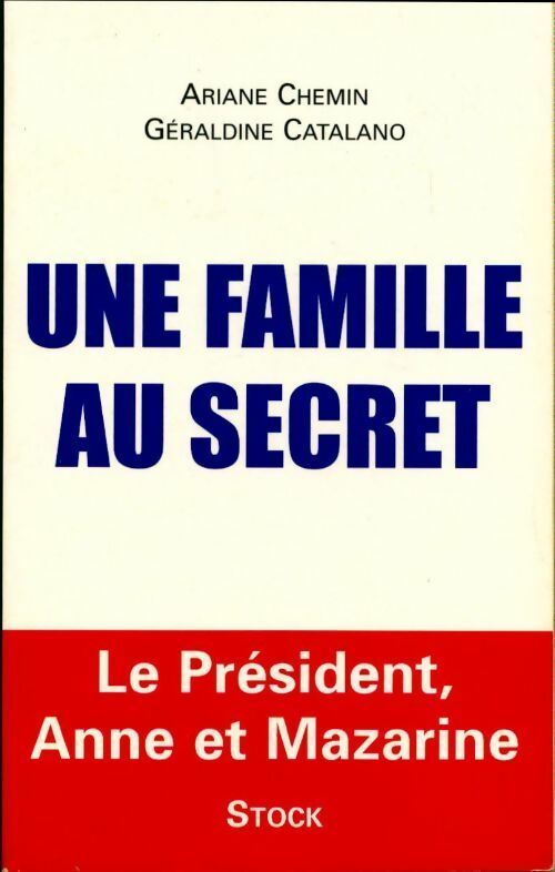 Une famille au secret. Le président, Anne et Mazarine - Anne Chemin ; Géraldine Catalano -  Stock GF - Livre