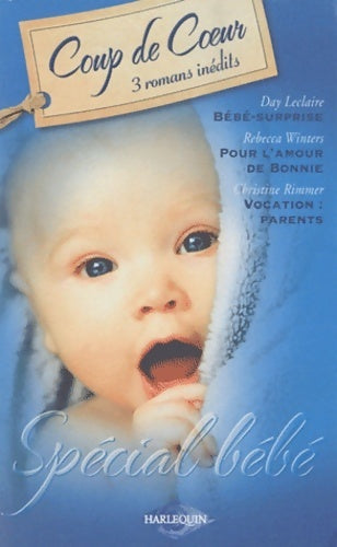 Livrenpoche : Spécial Bébé : Bébé-surprise / Pour le bonheur de Bonnie / Vocation : parents - Christine Rimmer, Rebecca Winters, Day Leclaire - Livre