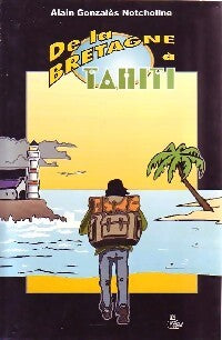De la Bretagne à Tahiti - Alain Gonzalès Notcholine - Livre