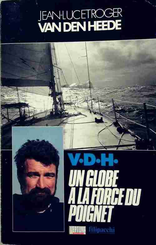 Un globe à la force du poignet - Jean-Luc Van den Heede ; Roger Van den Heede -  Filipacchi GF - Livre