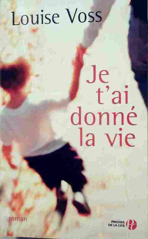Je t'ai donné la vie - Louise Voss - Livre