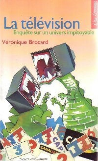 Livrenpoche : La télévision. Enquête sur un univers impitoyable - Véronique Brocard - Livre