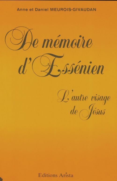 Livrenpoche : De mémoire d'Essénien. L'autre visage de Jésus - Anne Meurois-Givaudan - Livre