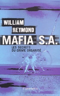 Livrenpoche : Mafia S.A. : Les secrets du nouveau crime organisé - William Reymond - Livre