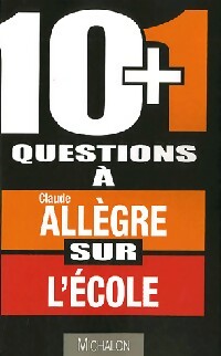 Livrenpoche : 10+1 Questionsà Claude Allègre sur l'école - Pierre Luc Seguillon - Livre