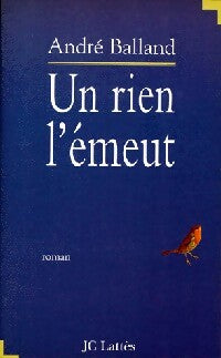 Livrenpoche : Un rien l'émeut - André Balland - Livre