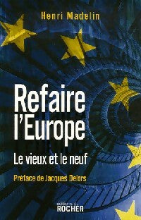 Livrenpoche : Refaire l'Europe. Le vieux et le neuf - Henri Madelin - Livre