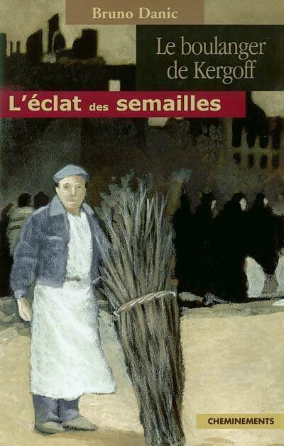 Livrenpoche : Le boulanger de Kergoff Tome I : L'éclat des semailles - Bruno Danic - Livre