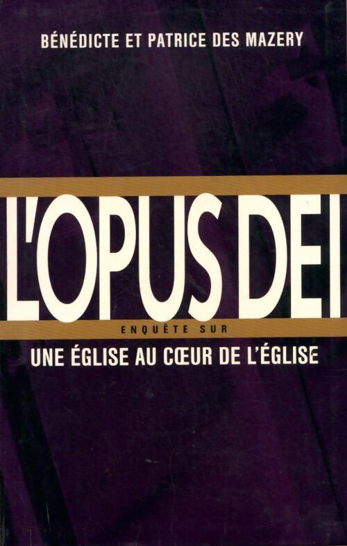 L'Opus Dei. Une église au coeur de l'Eglise - Bénédicte Des Mazery, Patrice Des Mazery - Livre