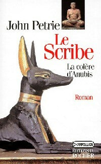 Livrenpoche : Le scribe. La colère d'Anubis - John Petrie - Livre