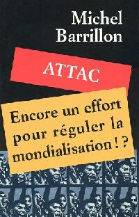 Livrenpoche : Attac, encore un effort pour réguler la mondilisation ! ? - Michel Barrillon - Livre