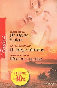 Livrenpoche : Un secret brûlant / Un piège délicieux / Père par surprise - Maureen Child, Barbara Dunlop, Emilie Rose - Livre