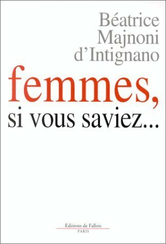 Livrenpoche : Femmes, si vous saviez... - Béatrice Majnoni d'Intignano - Livre