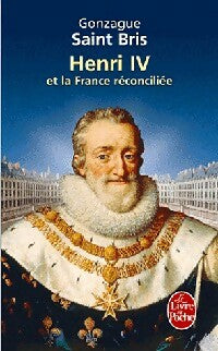 Livrenpoche : Henri IV et la France réconciliée - Gonzague Saint-Bris - Livre