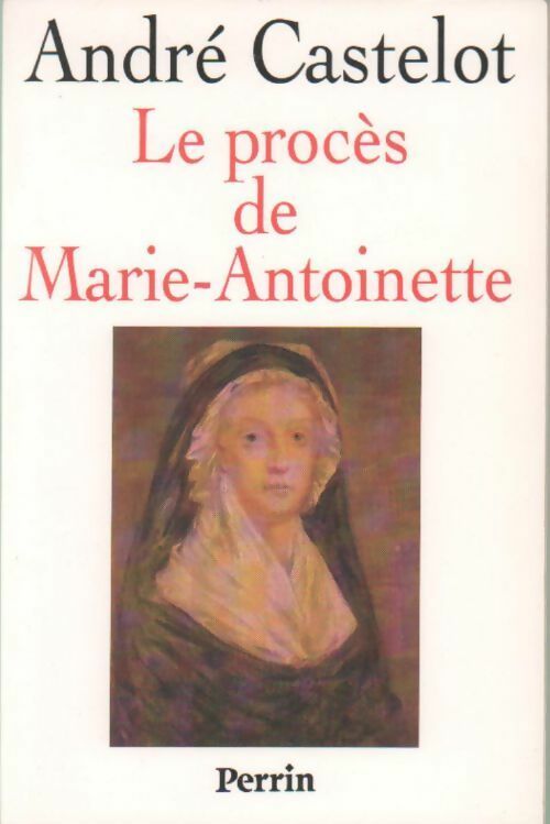 Le procès de Marie-Antoinette - André Castelot -  Perrin GF - Livre