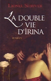 Livrenpoche : La double vie d'Irina - Lionel Shriver - Livre