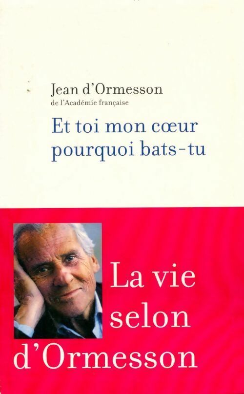 Livrenpoche : Et toi mon coeur pourquoi bas-tu ? - Jean D'Ormesson - Livre