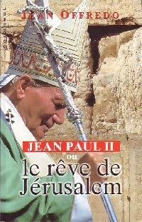 Livrenpoche : Jean Paul II ou le rêve de Jérusalem - Jean Offredo - Livre