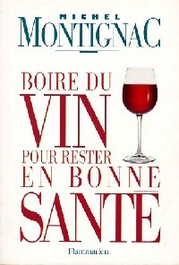 Livrenpoche : Boire du vin pour rester en bonne santé - Michel Montignac - Livre