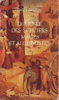 Livrenpoche : Le musée des sorciers, mages et alchimistes - Grillot De Givry - Livre