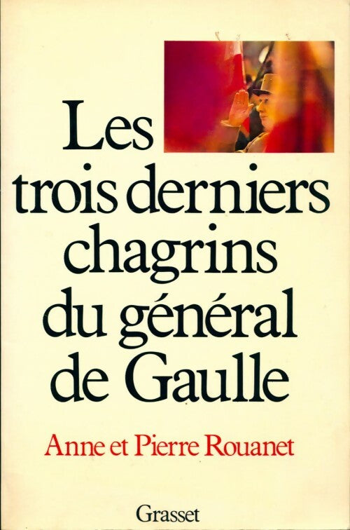 Les trois derniers chagrins du général de Gaulle - Pierre Rouanet -  Grasset GF - Livre