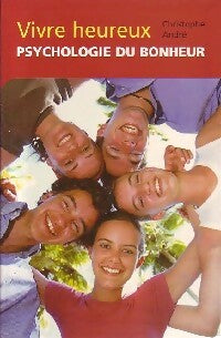 Livrenpoche : Vivre heureux. Psychologie du bonheur - Christophe André - Livre