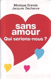 Livrenpoche : Sans amour. Que serions-nous ? - Monique Grande, Jacques Dechance - Livre