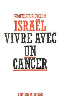 Vivre avec un cancer - Lucien Israel -  Rocher GF - Livre