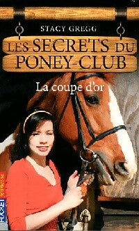 Livrenpoche : Les secrets du poney club Tome V : La coupe d'or - Stacy Gregg - Livre