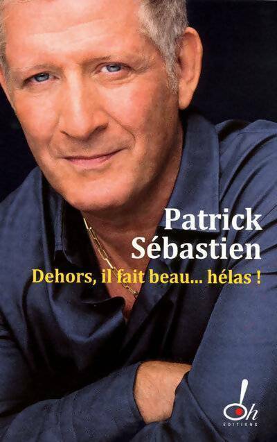 Livrenpoche : Dehors, il fait beau... Hélas ! - Patrick Sébastien - Livre