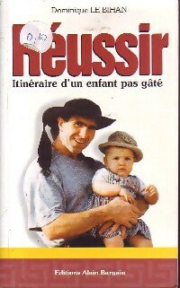 Livrenpoche : Réussir. Itinéraire d'un enfant pas gâté - Dominique Le Bihan - Livre