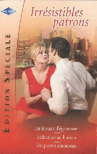 Livrenpoche : Irrésistibles patrons : Un instant dégarement / Séduction au bureau / Un patron amoureux - Helen Brooks, Cathy Williams, Ally Blake - Livre