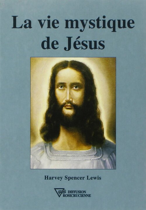 La vie mystique de Jésus - Harvey Spencer Lewis - Livre