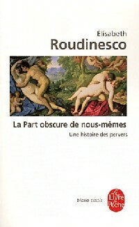 Livrenpoche : La part obscure de nous-mêmes. Une histoire des pervers - Elisabeth Roudinesco - Livre