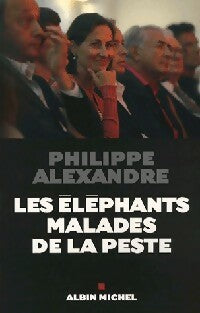 Les éléphants malades de la peste - Philippe Alexandre -  Albin Michel GF - Livre