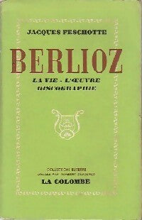 Livrenpoche : Berlioz, la vie - l'oeuvre discographie - J. Feschotte - Livre