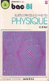 Physique bac 81 sujets corrigés et commentés séries C, D et E - Collectif - Livre