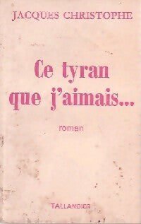 Livrenpoche : Ce tyran que j'aimais... - Jacques Christophe - Livre