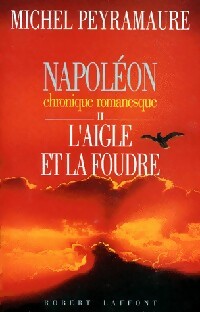 Napoléon, chronique romanesque Tome II : L'aigle et la foudre - Michel Peyramaure - Livre