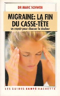 Migraine : la fin du casse-tête - Marc Schwob -  Les guides santé - Livre