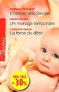 Livrenpoche : L'héritier des Sinclair / Un mariage temporaire / La force du désir - Barbara McCauley, Charlene Sands, Susan Crosby - Livre