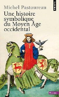 Livrenpoche : Une histoire symbolique du Moyen Âge occidental - Michel Pastoureau - Livre