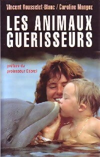 Livrenpoche : Les animaux guérisseurs - Vincent Rousselet-Blanc, Caroline Mangez - Livre