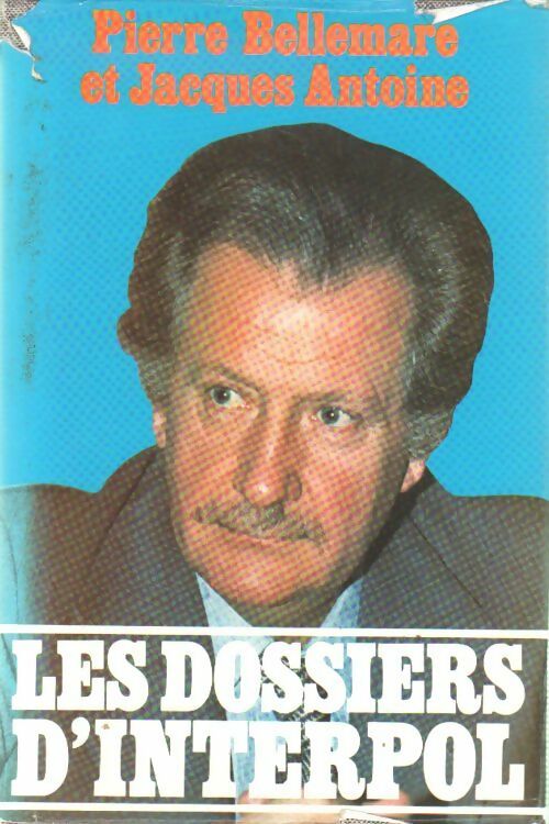 Livrenpoche : Les dossiers d'Interpol Tome I - Pierre Bellemare, Antoine, Jacques Antoine - Livre