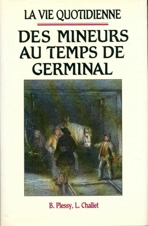 Livrenpoche : La vie quotidienne des mineurs au temps de Germinal - Louis Challet, Plessy Bernard Challet Louis - Livre