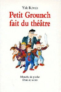 Livrenpoche : Petit Grounch fait du théâtre - Yak Rivais - Livre
