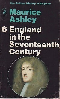 Livrenpoche : The Pelican history of England book 6 : England in the Seventeenth century - Maurice Ashley - Livre