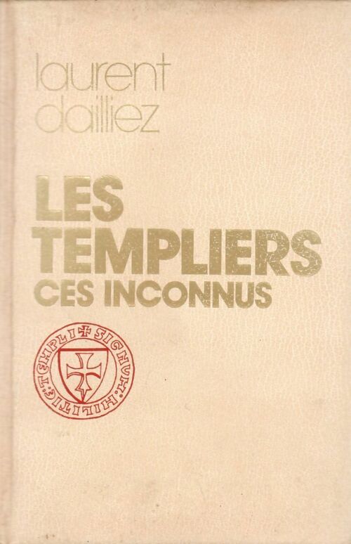 Livrenpoche : Les templiers. Ces inconnus - Laurent Dailliez - Livre