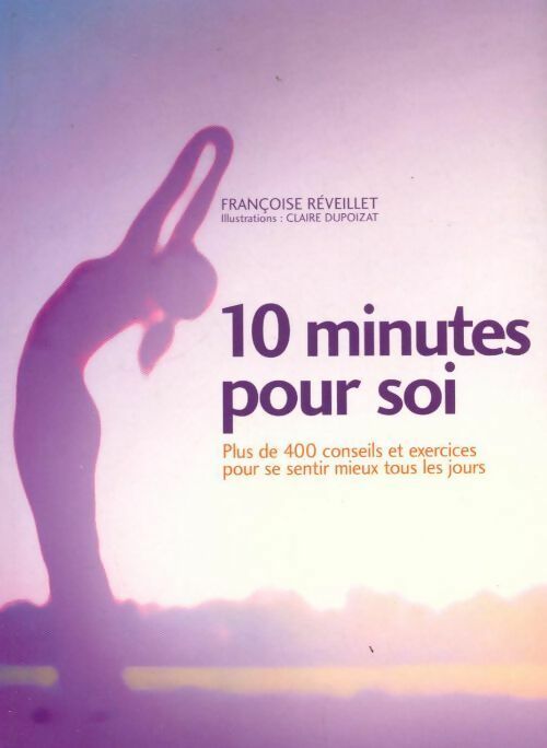 Livrenpoche : 10 Minutes pour soi - Françoise Réveillet - Livre